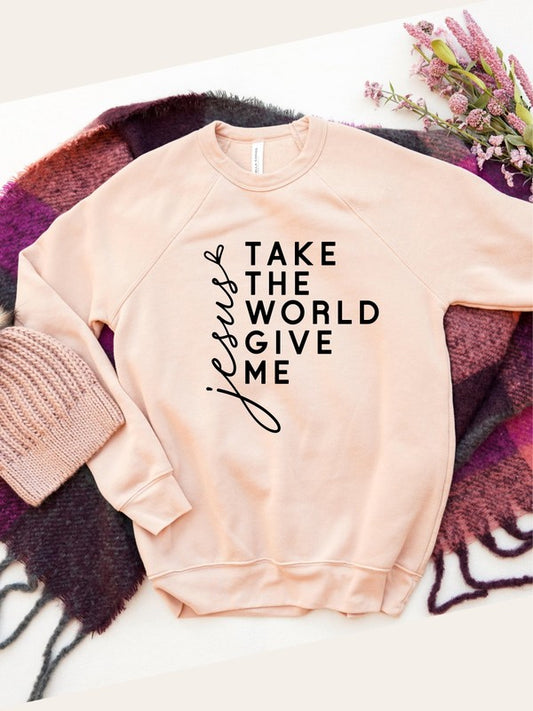 Take the World Give Me Jesus Graphic Sweatshirt